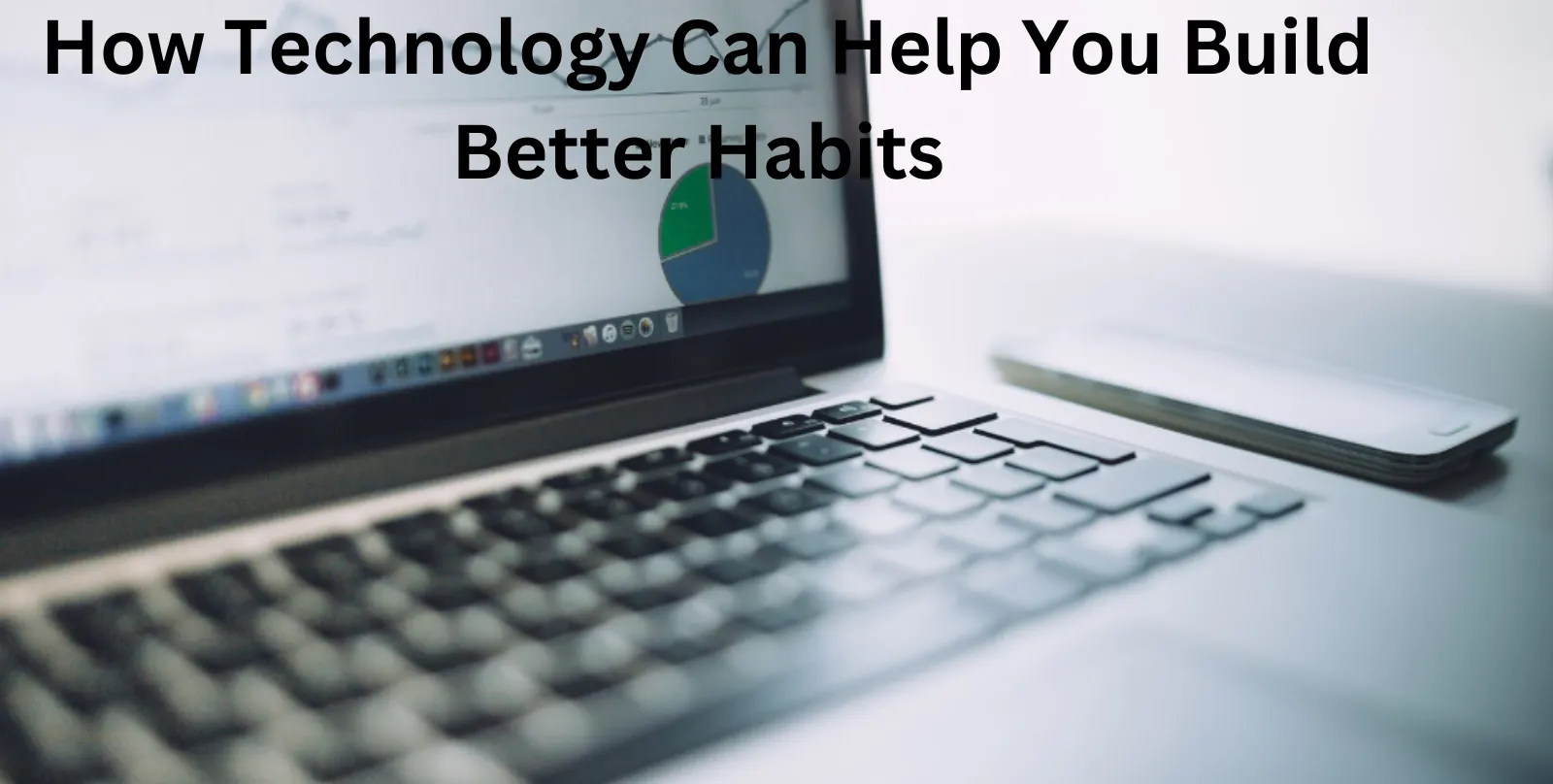 How Technology Can Help You Build Better Habits