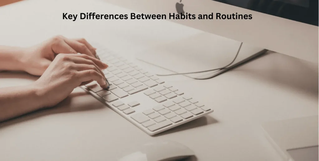 Key Differences Between Habits and Routines