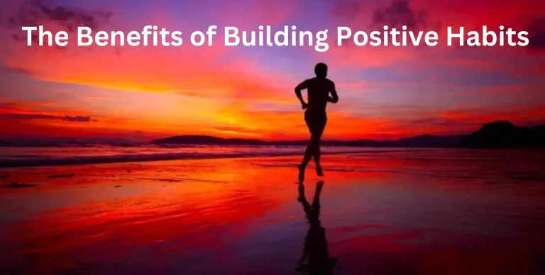 The Benefits of Building Positive Habits