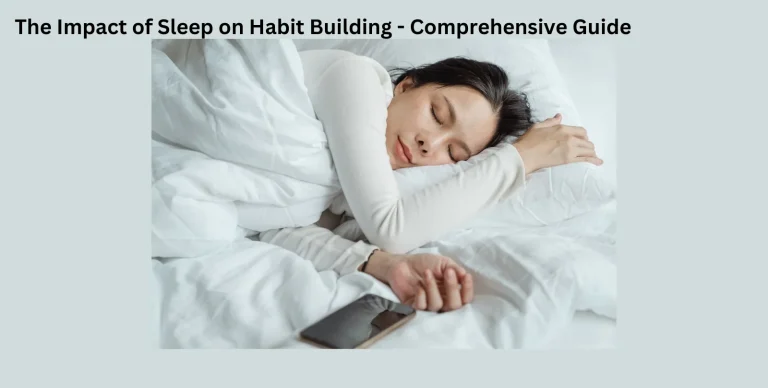 The Impact of Sleep on Habit Building - Comprehensive Guide