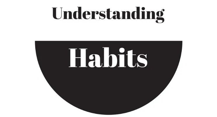 Understanding Habits