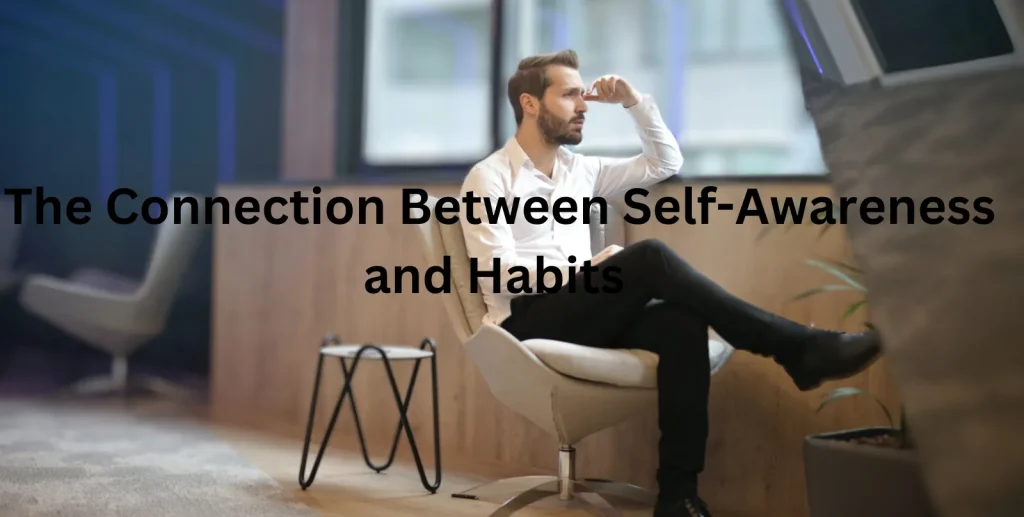 The Connection Between Self-Awareness and Habits