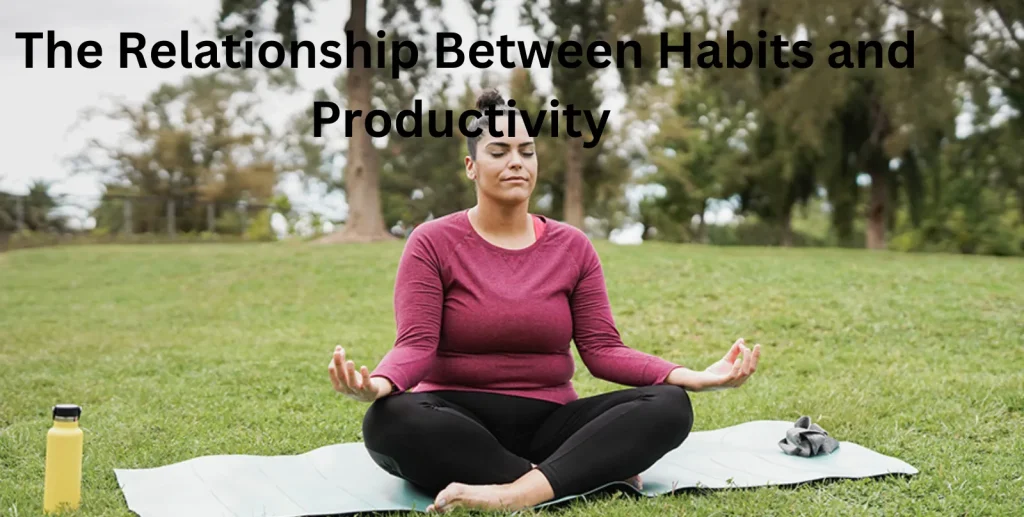 The Relationship Between Habits and Productivity