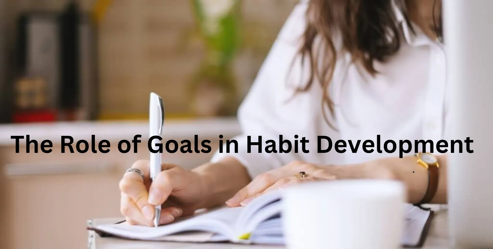 The Role of Goals in Habit Development